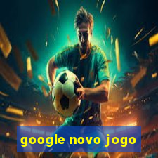 google novo jogo